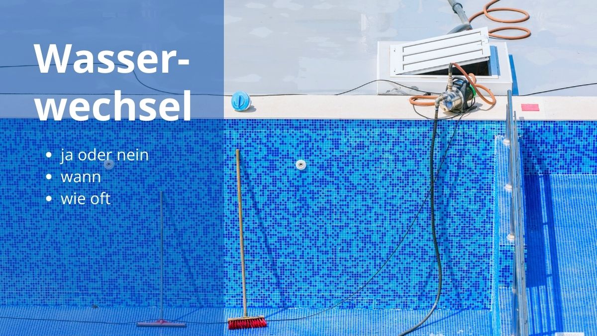 Wie oft sollte ich das Wasser in meinem Pool komplett austauschen?